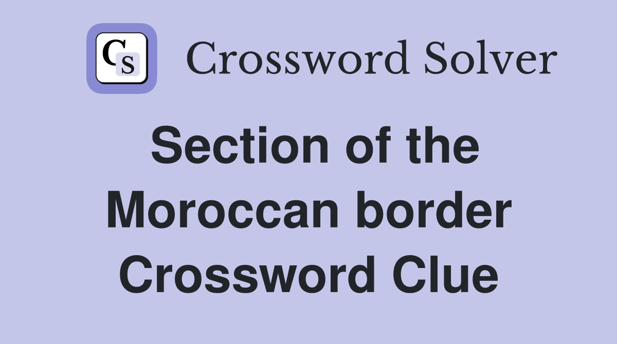 Section of the Moroccan border Crossword Clue