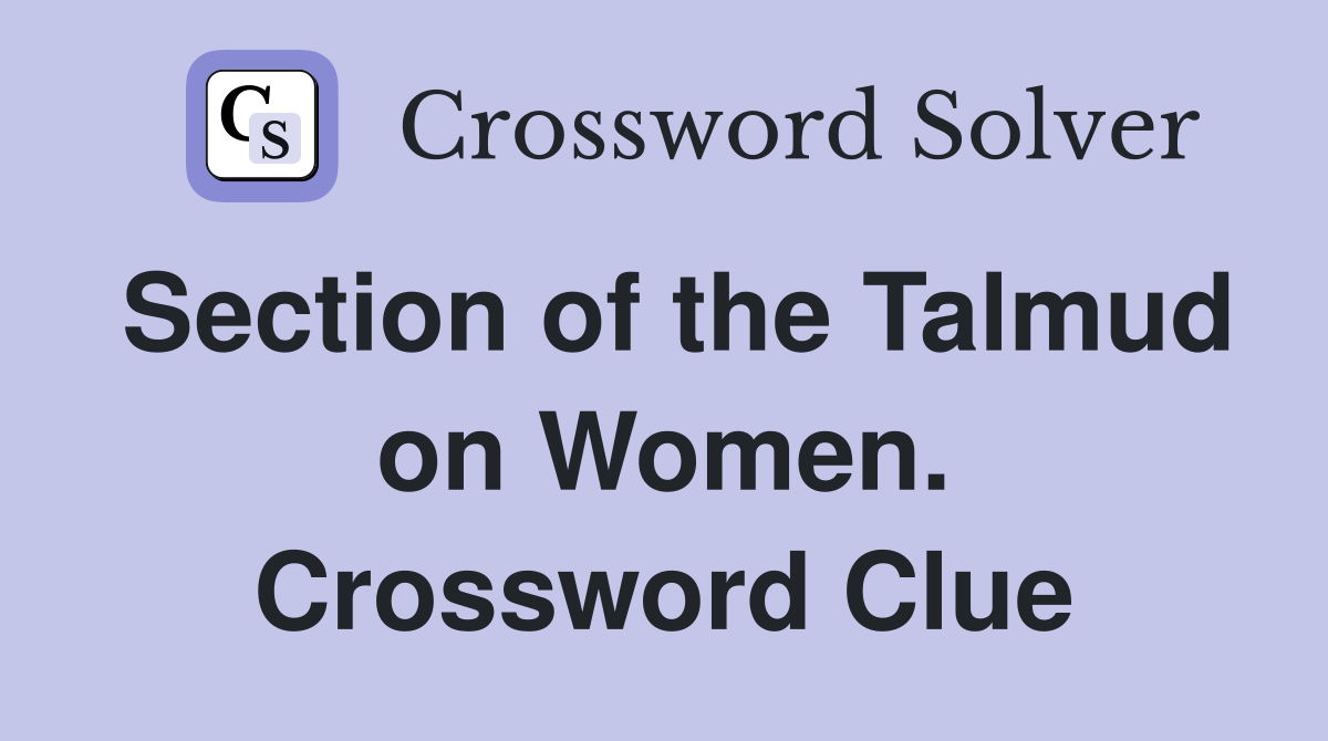 Section of the Talmud on Women. Crossword Clue