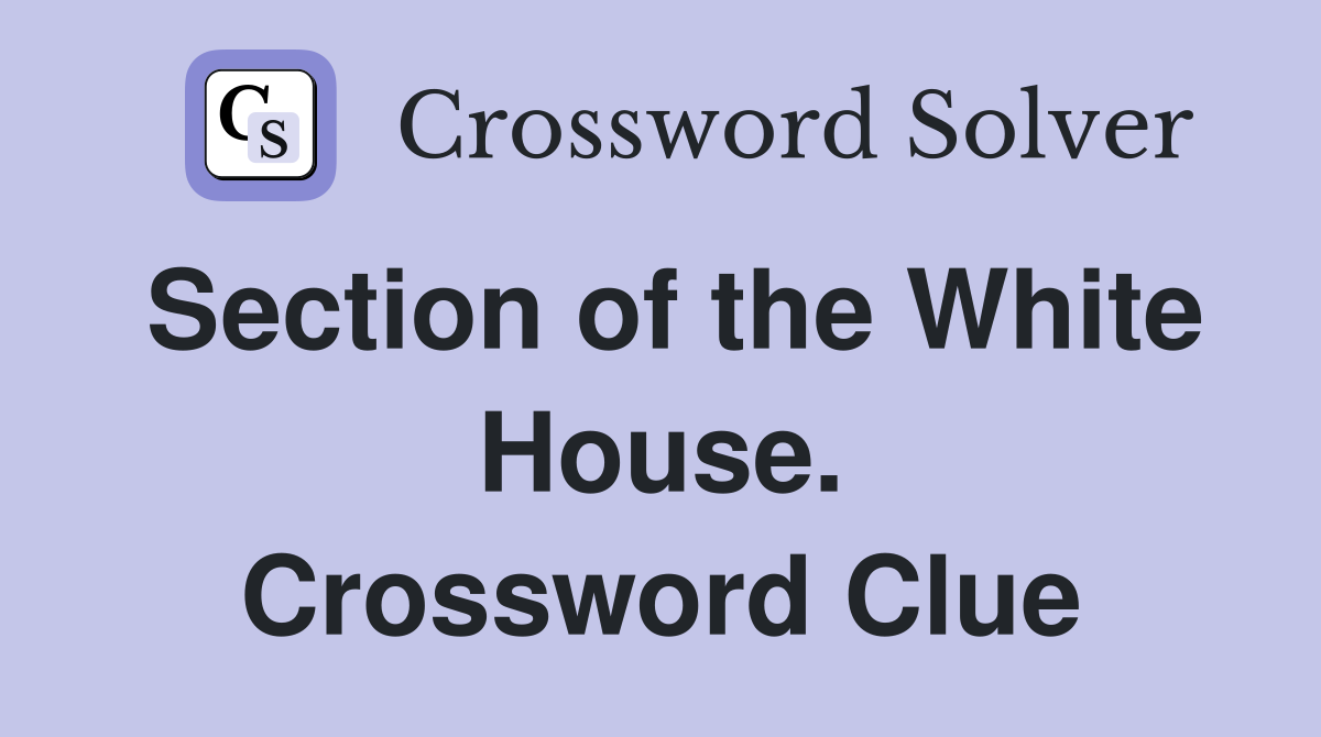 Section of the White House. Crossword Clue