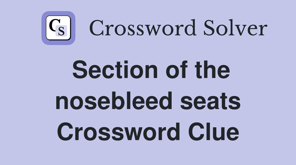 Section of the nosebleed seats Crossword Clue