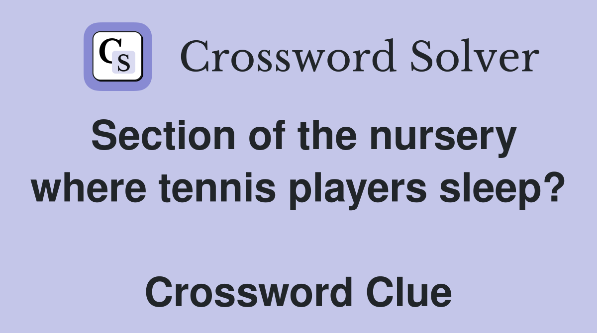Section of the nursery where tennis players sleep?  Crossword Clue