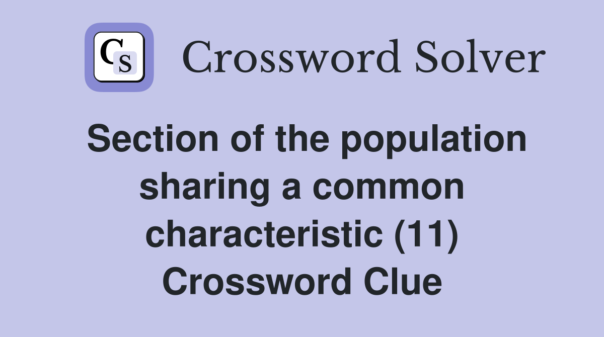 Section of the population sharing a common characteristic (11) Crossword Clue