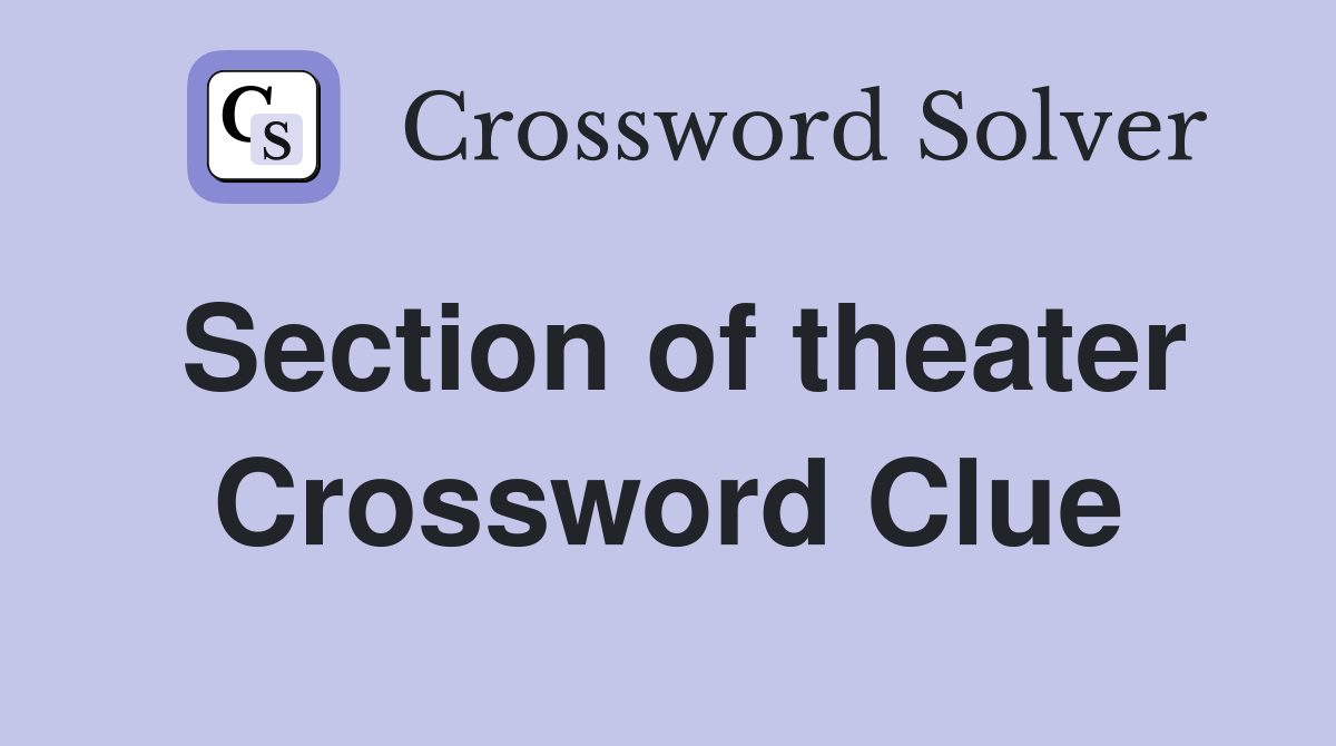 Section of theater Crossword Clue
