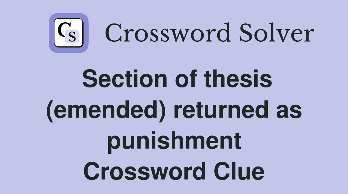 Section of thesis (emended) returned as punishment Crossword Clue