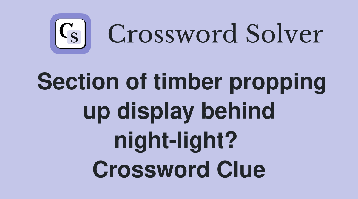Section of timber propping up display behind night-light?  Crossword Clue