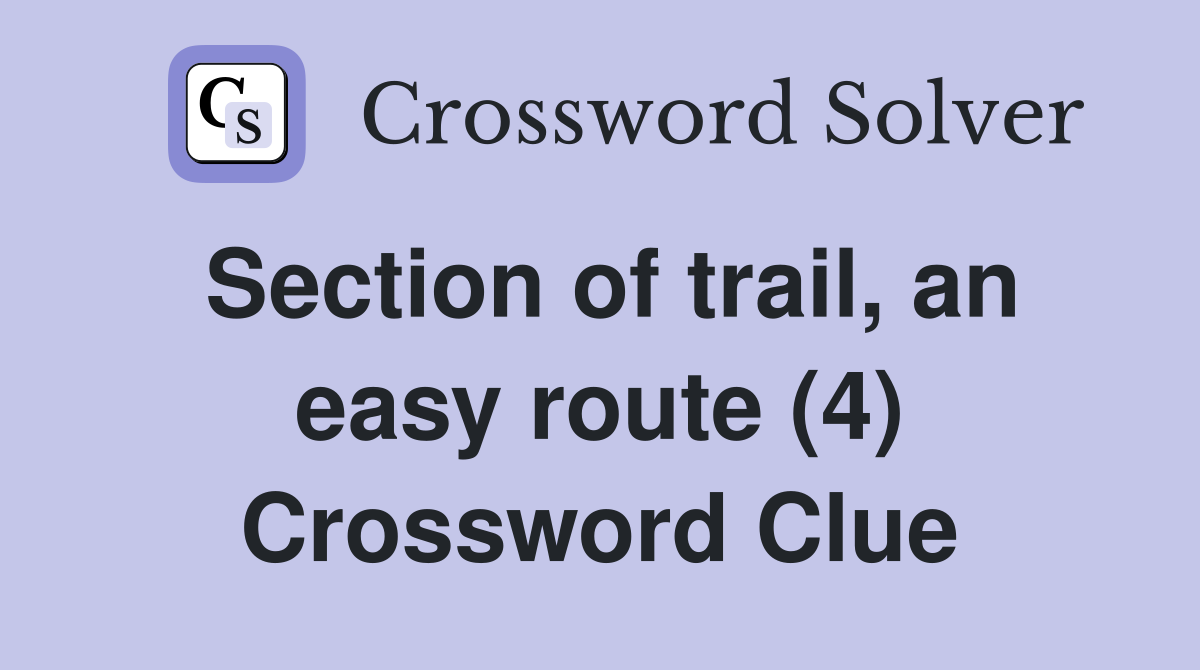 Section of trail, an easy route (4) Crossword Clue