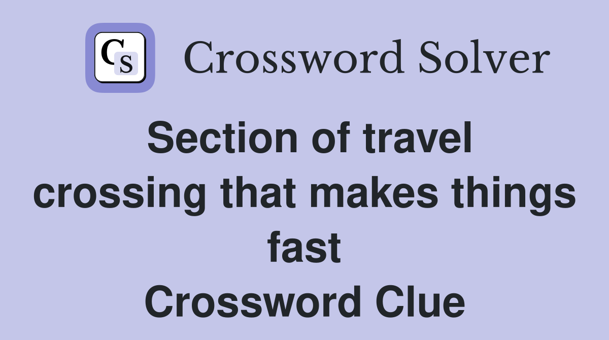 Section of travel crossing that makes things fast Crossword Clue