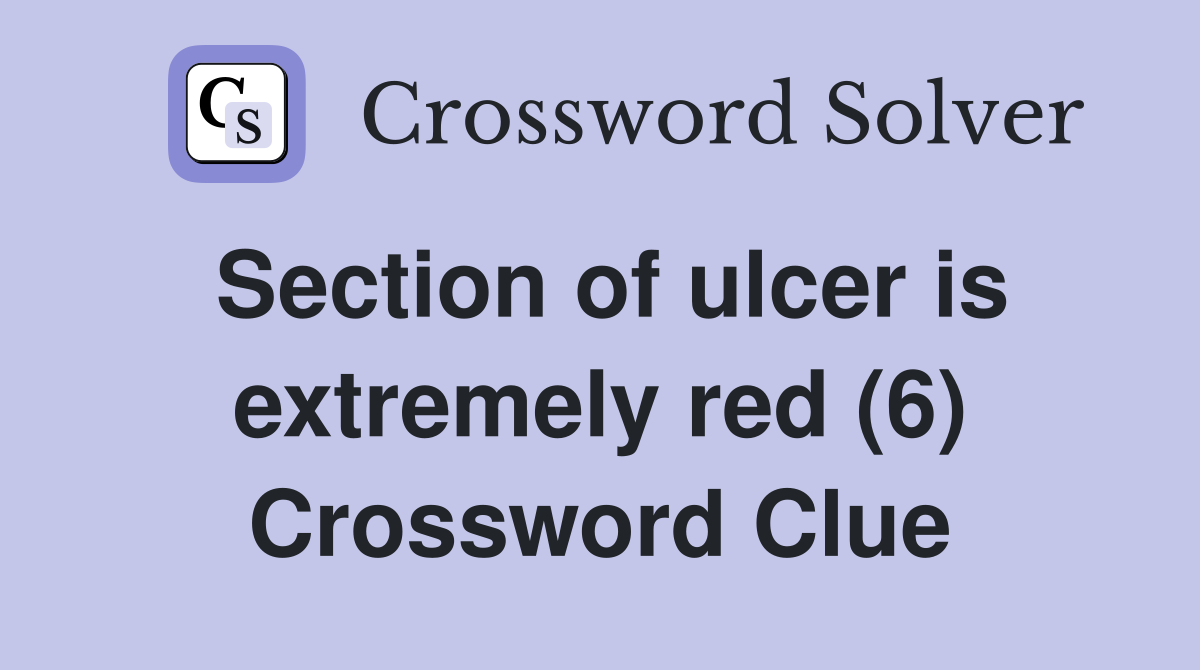 Section of ulcer is extremely red (6) Crossword Clue