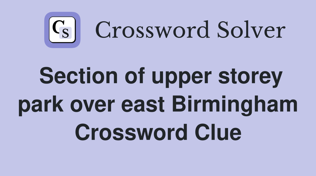 Section of upper storey park over east Birmingham Crossword Clue