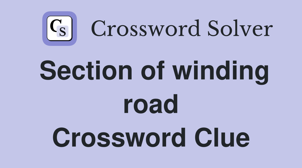 Section of winding road Crossword Clue