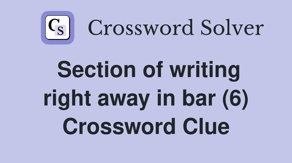 Section of writing right away in bar (6) Crossword Clue