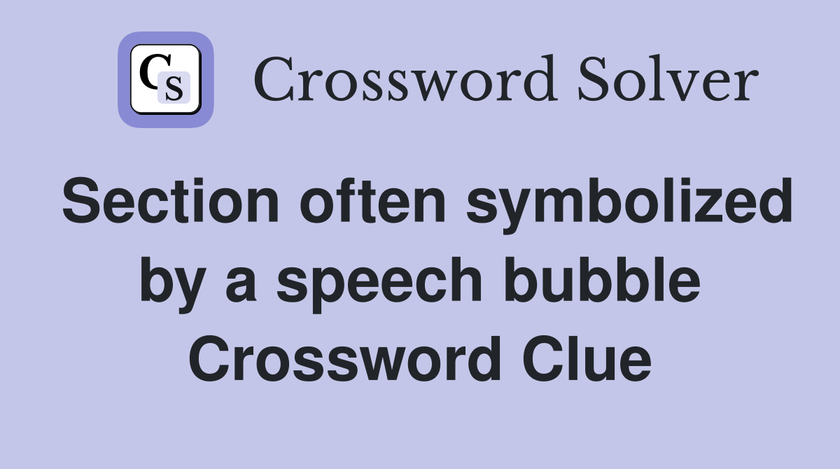 Section often symbolized by a speech bubble Crossword Clue