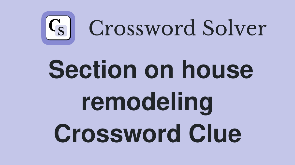 Section on house remodeling Crossword Clue