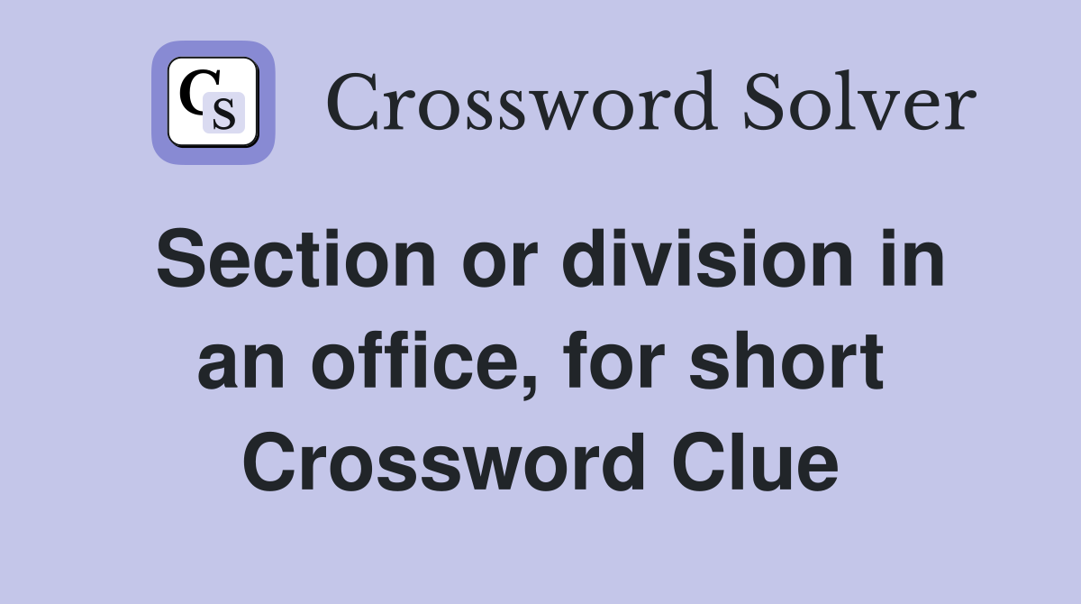 Section or division in an office, for short Crossword Clue