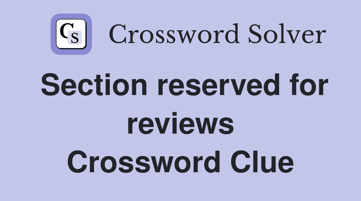 Section reserved for reviews Crossword Clue