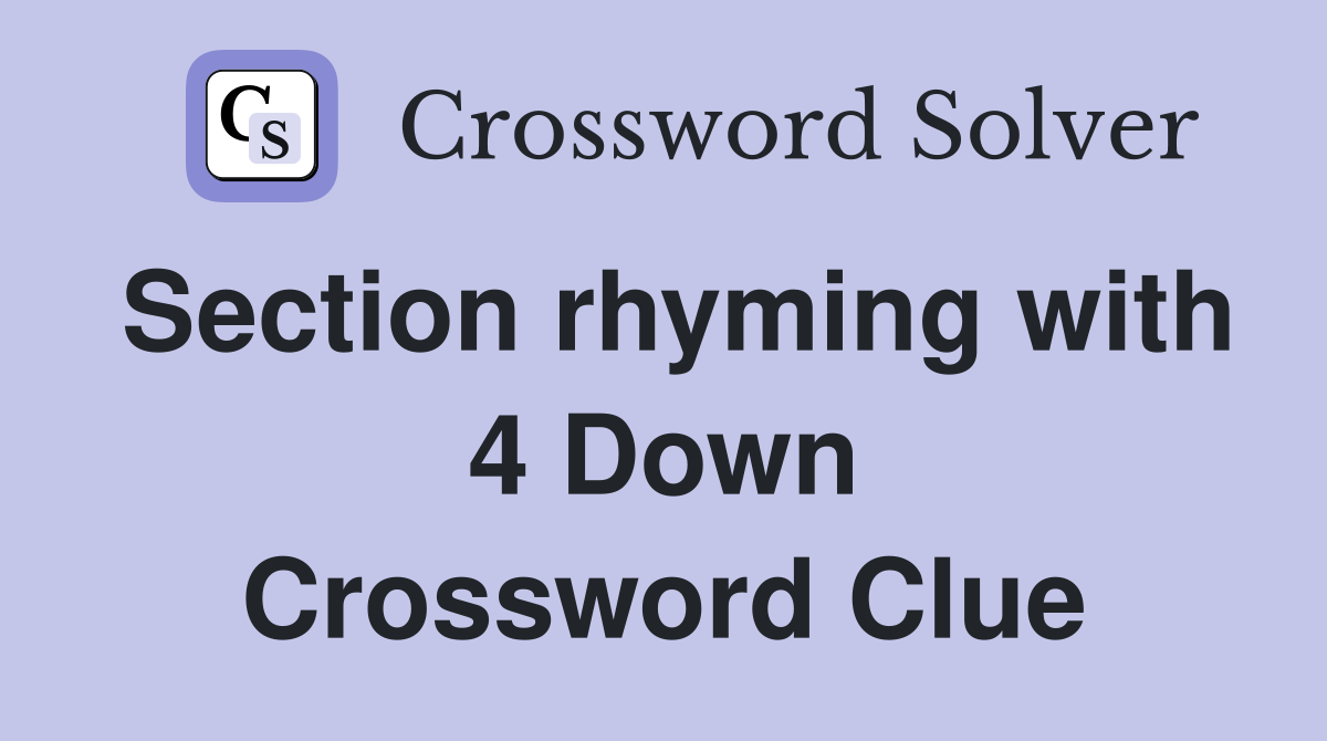 Section rhyming with 4 Down Crossword Clue