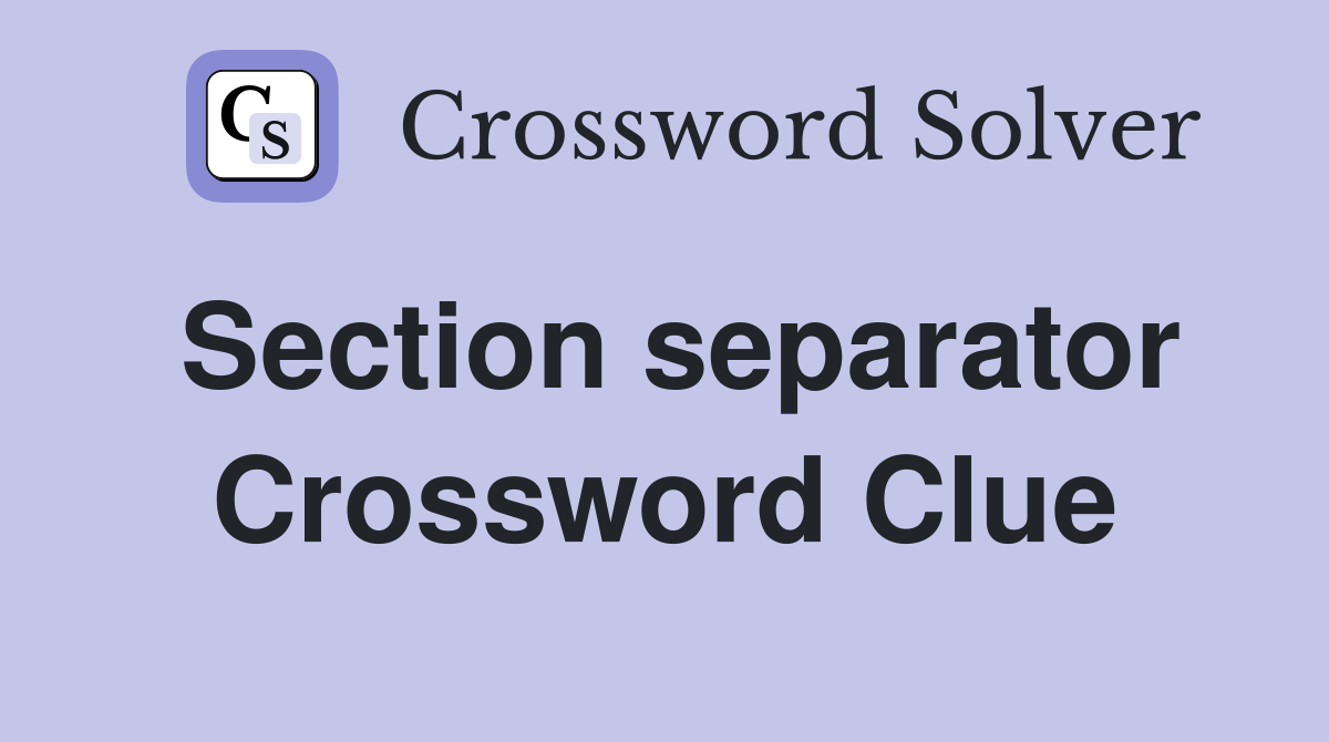 Section separator Crossword Clue
