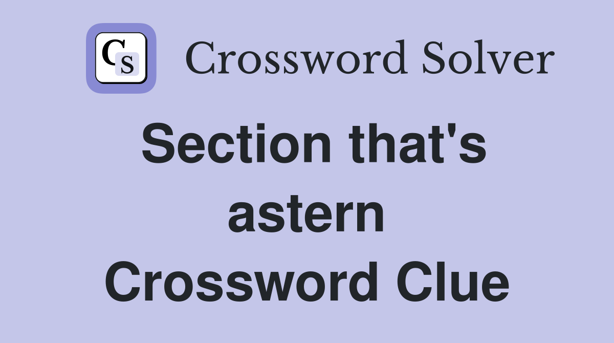 Section that's astern Crossword Clue