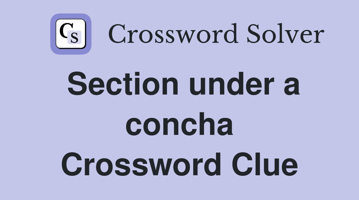 Section under a concha Crossword Clue