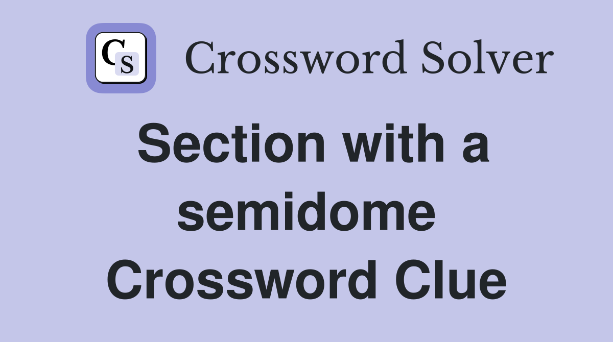 Section with a semidome Crossword Clue