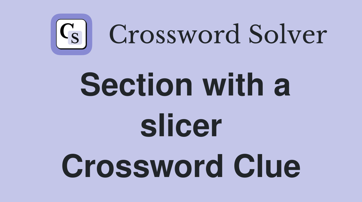 Section with a slicer Crossword Clue