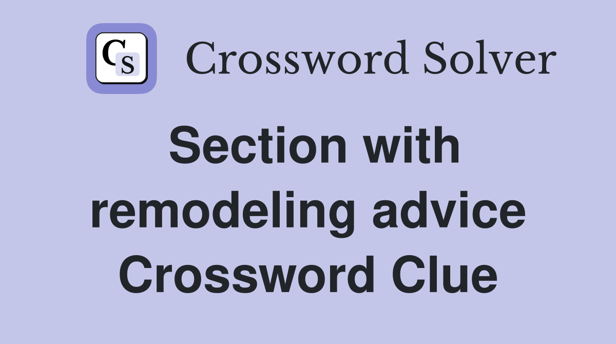 Section with remodeling advice Crossword Clue