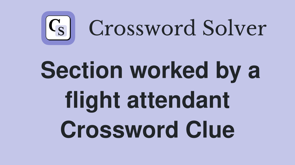 Section worked by a flight attendant Crossword Clue