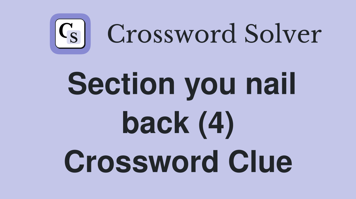 Section you nail back (4) Crossword Clue