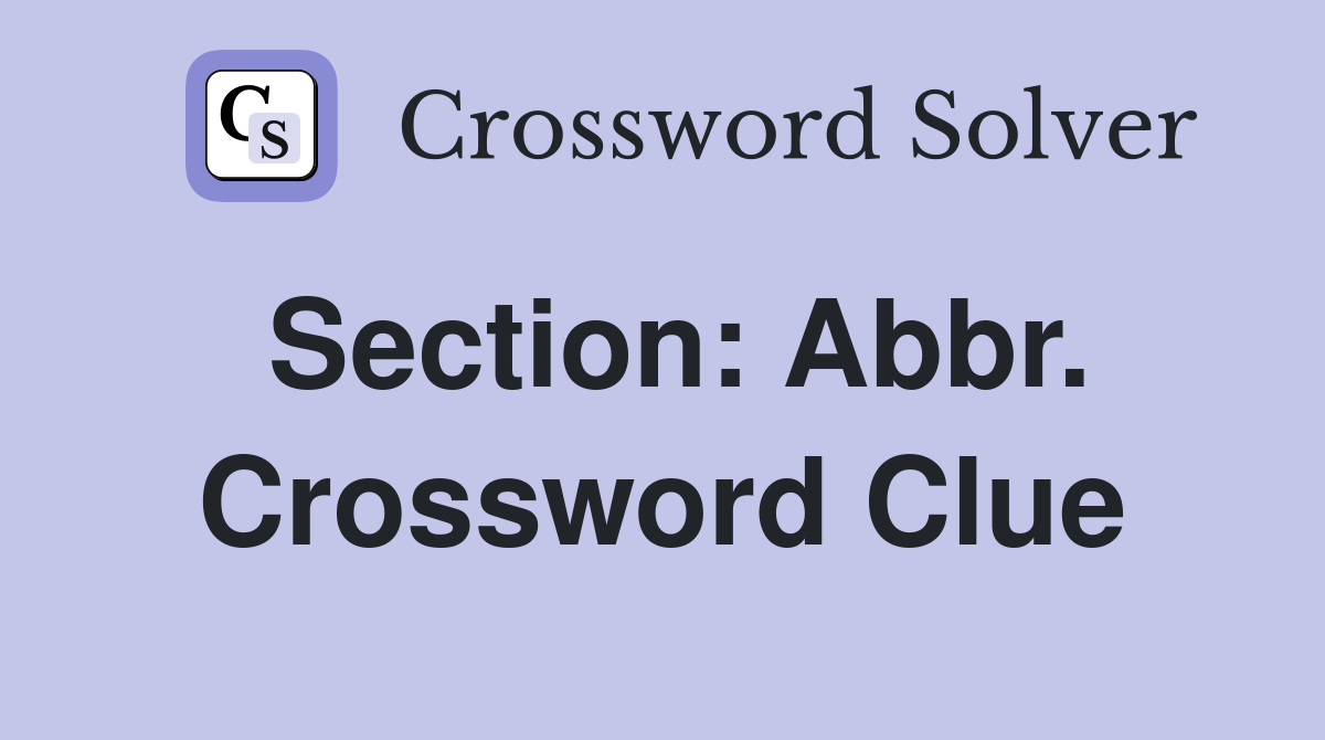 Section: Abbr. Crossword Clue