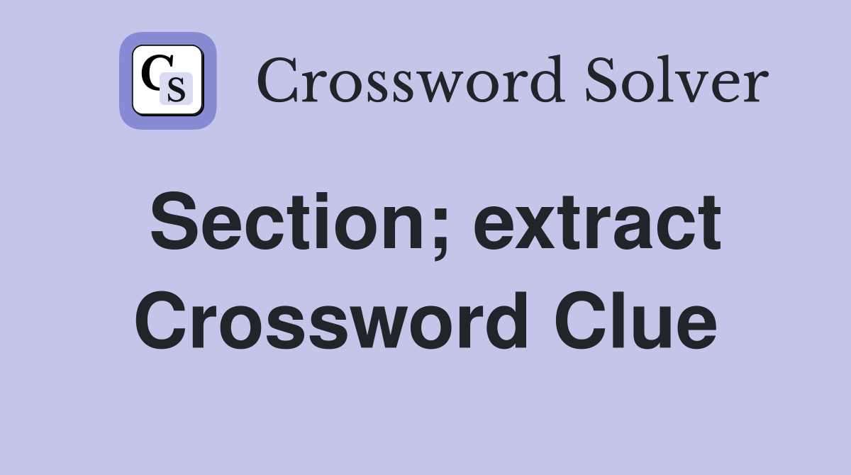 Section; extract Crossword Clue