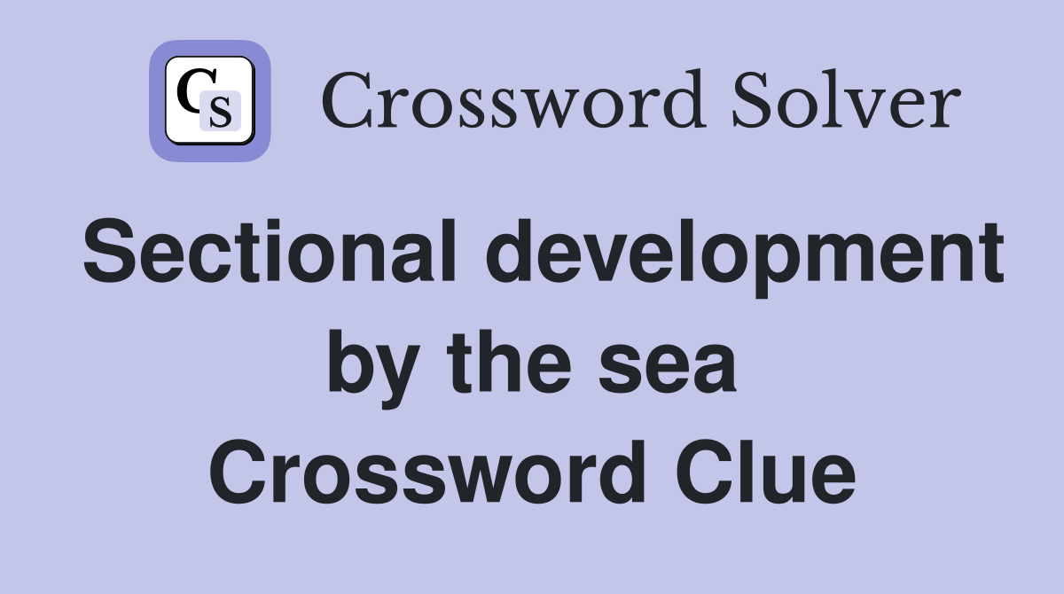 Sectional development by the sea Crossword Clue
