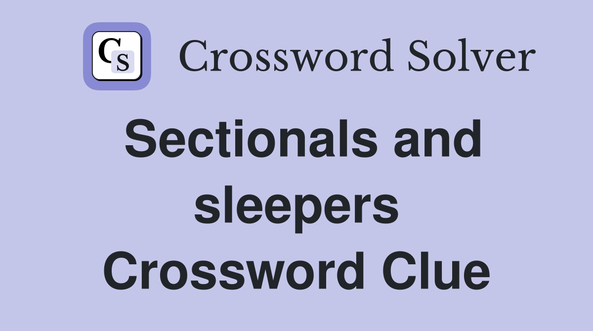 Sectionals and sleepers Crossword Clue