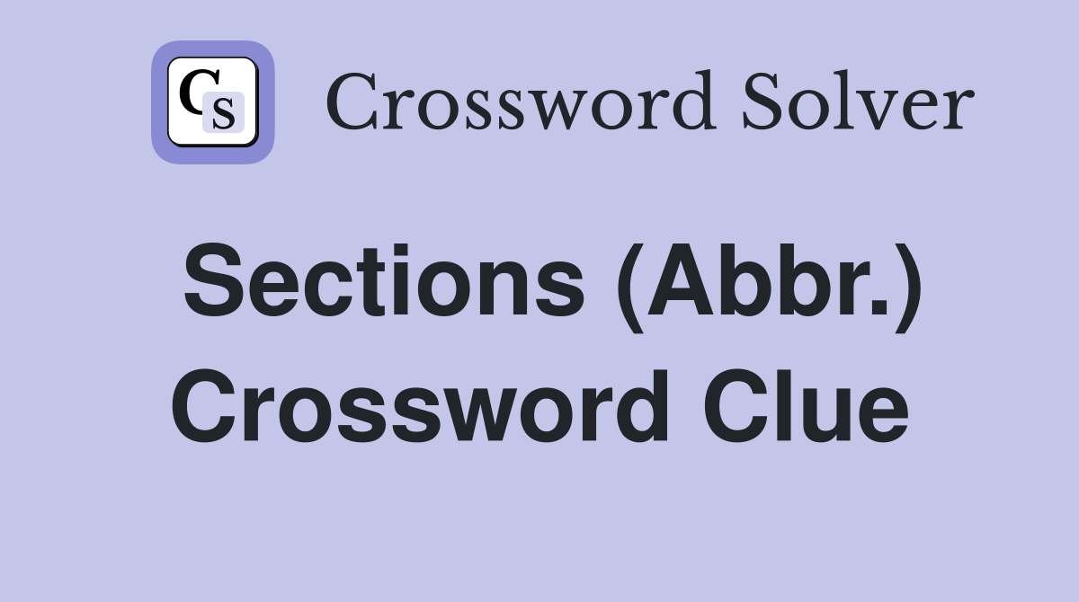 Sections (Abbr.) Crossword Clue