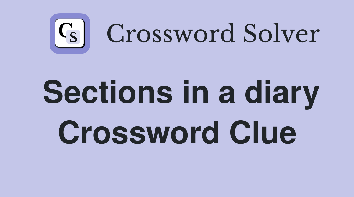 Sections in a diary Crossword Clue