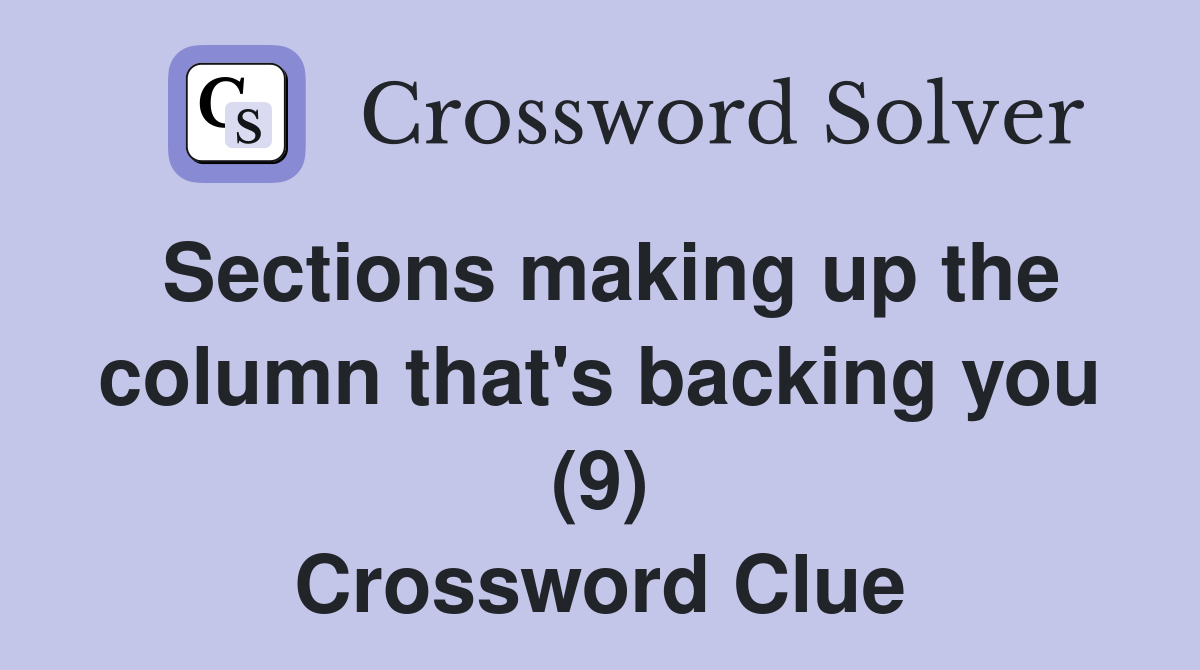 Sections making up the column that's backing you (9) Crossword Clue