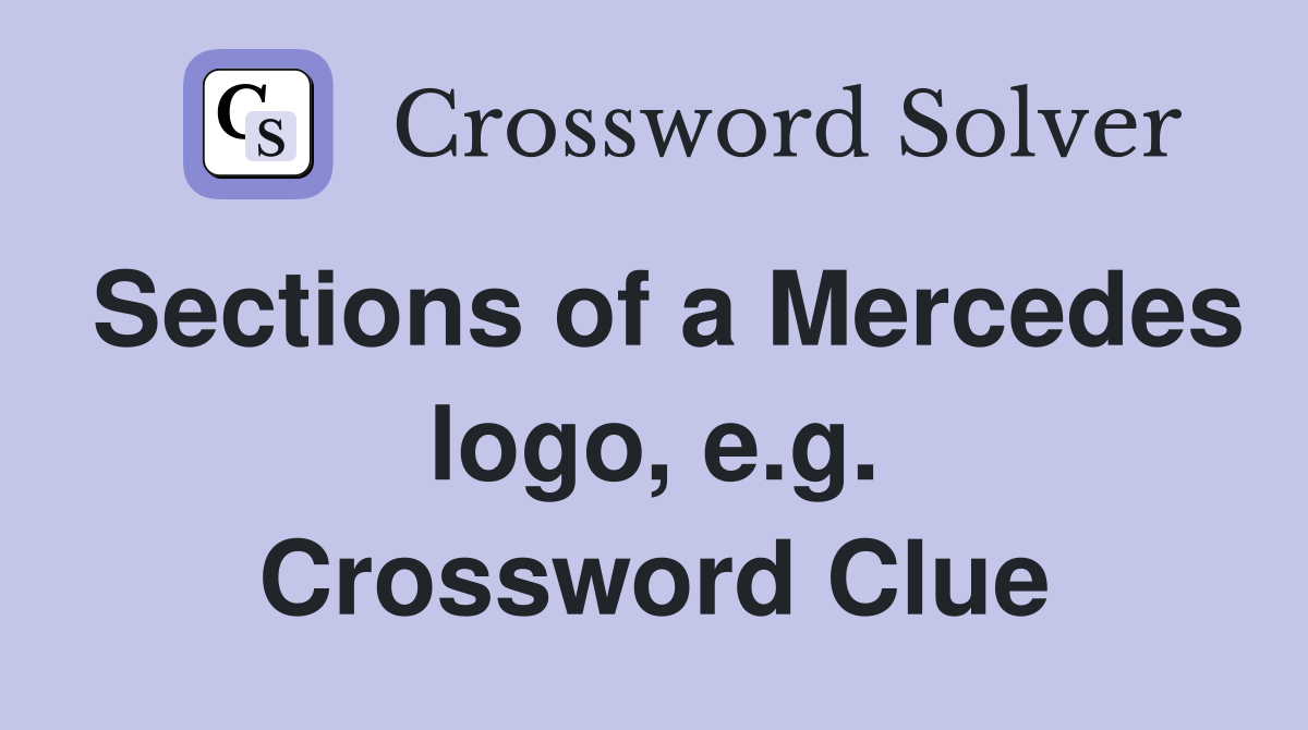 Sections of a Mercedes logo, e.g. Crossword Clue