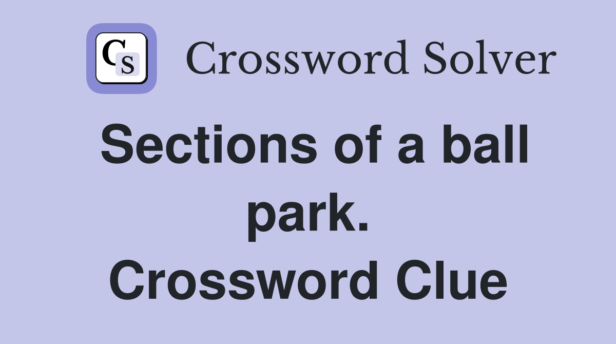 Sections of a ball park. Crossword Clue