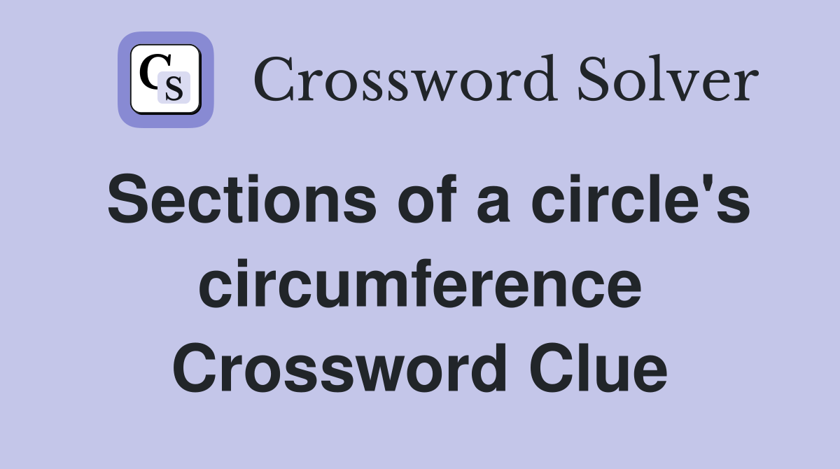 Sections of a circle's circumference Crossword Clue