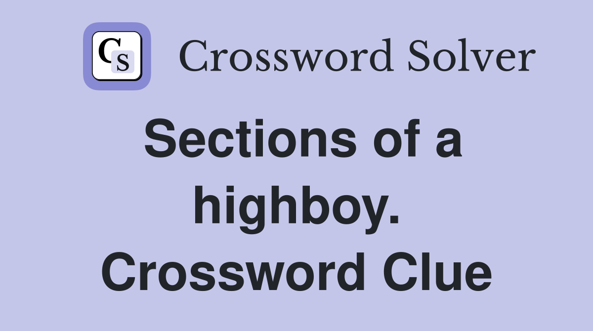 Sections of a highboy. Crossword Clue