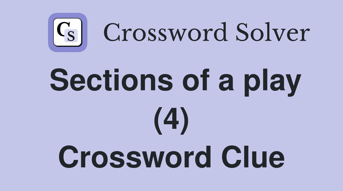 Sections of a play (4) Crossword Clue