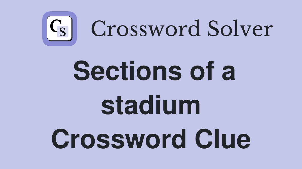 Sections of a stadium Crossword Clue