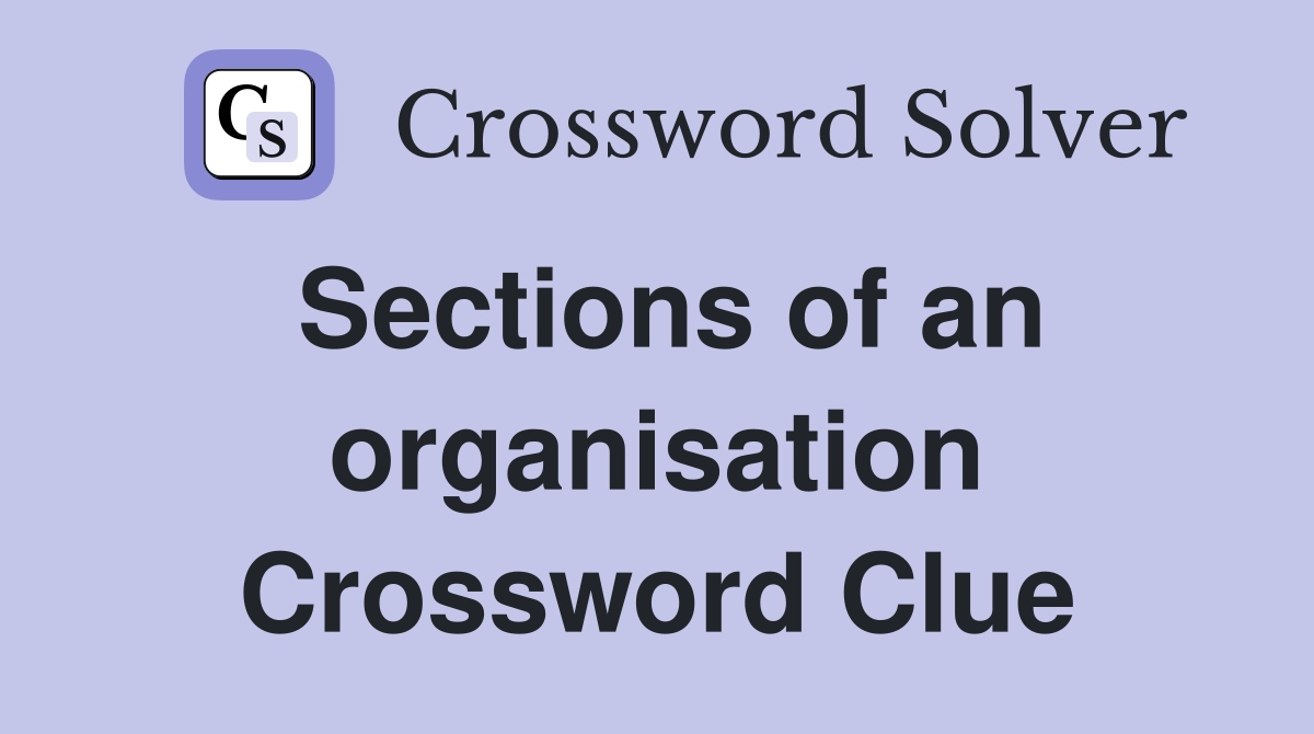 Sections of an organisation Crossword Clue