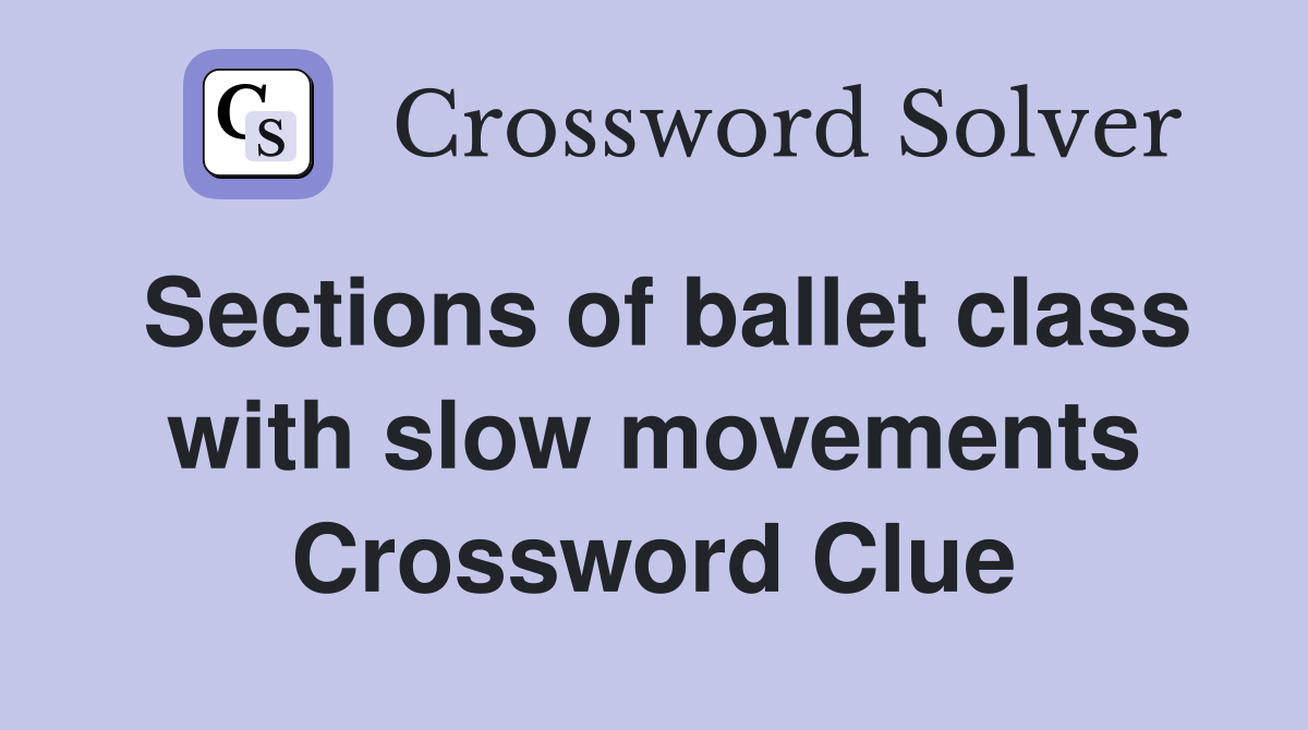 Sections of ballet class with slow movements Crossword Clue