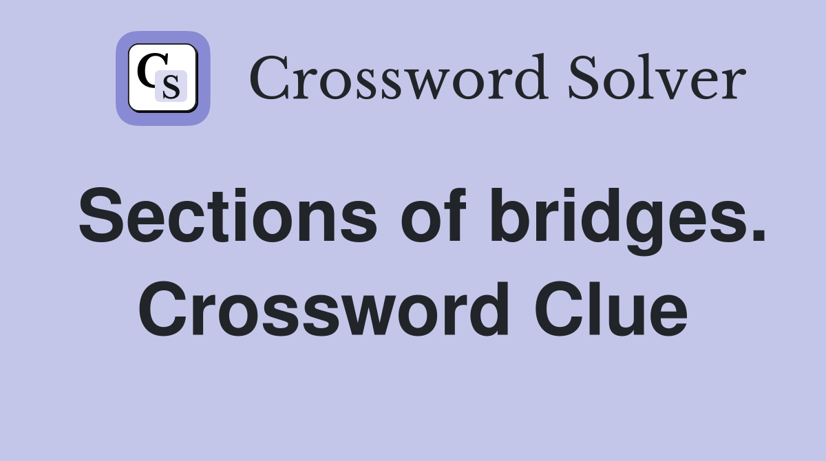 Sections of bridges. Crossword Clue