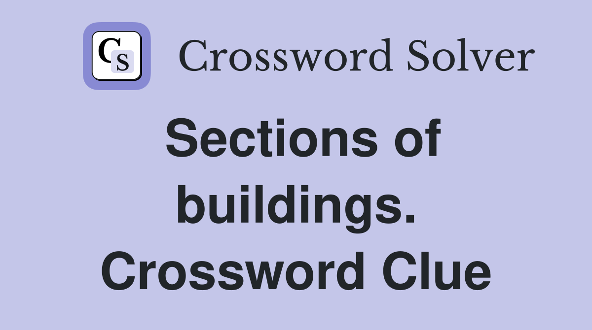 Sections of buildings. Crossword Clue