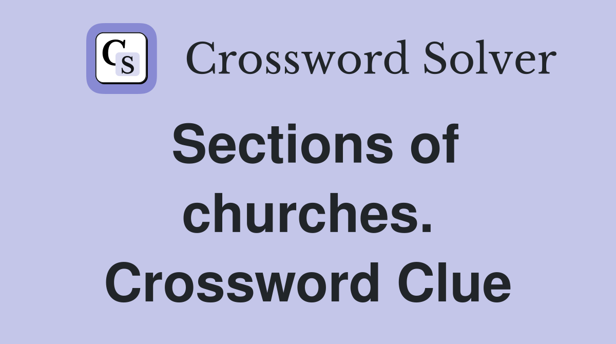 Sections of churches. Crossword Clue