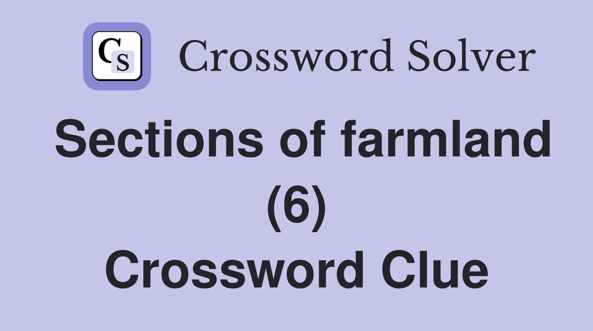 Sections of farmland (6) Crossword Clue