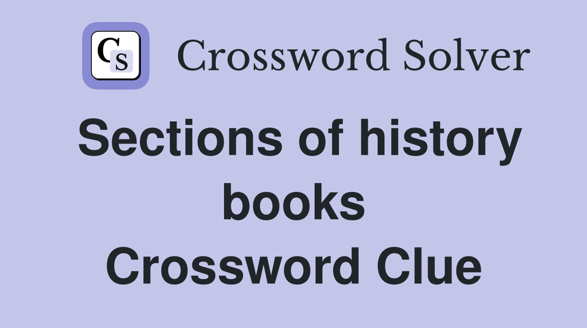 Sections of history books Crossword Clue