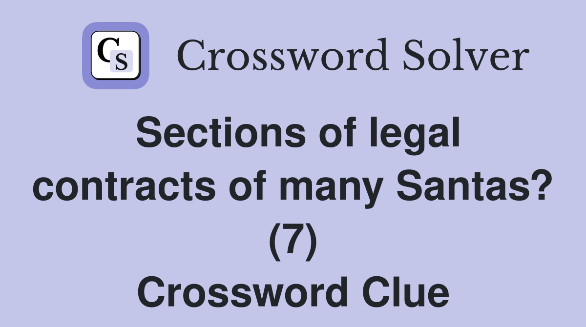 Sections of legal contracts of many Santas? (7) Crossword Clue