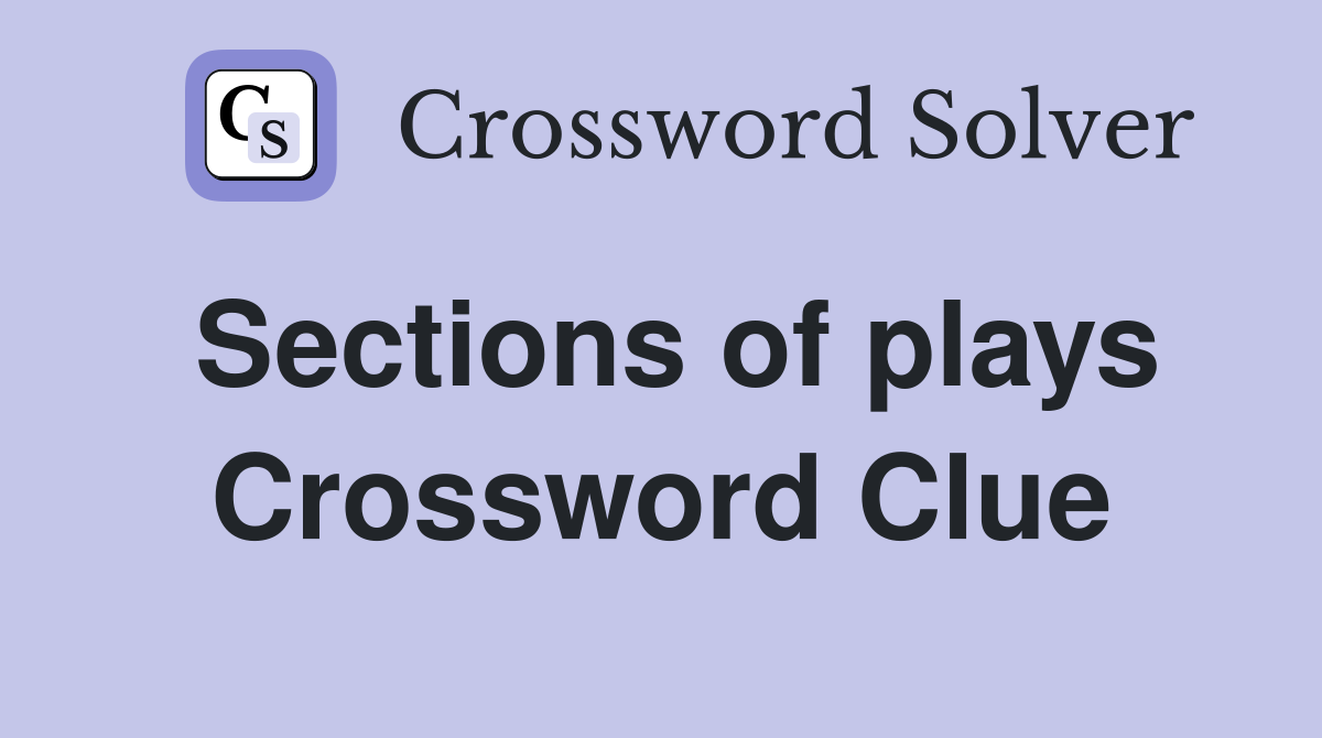 Sections of plays Crossword Clue